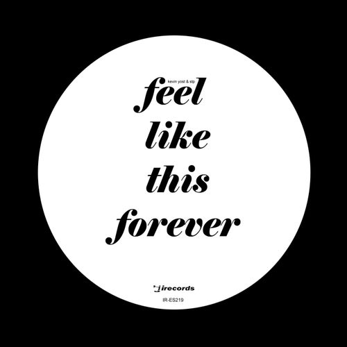 Kevin Yost, STP - Feel Like This Forever [IRECEPIRECES219D2TRSPDBP]